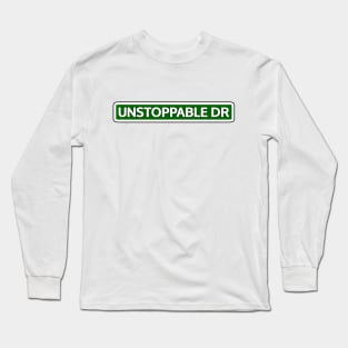 Unstoppable Dr Street Sign Long Sleeve T-Shirt